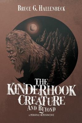 The Kinderhook Creature and Beyond: A Personal Reminiscence - Bruce G Hallenbeck - cover