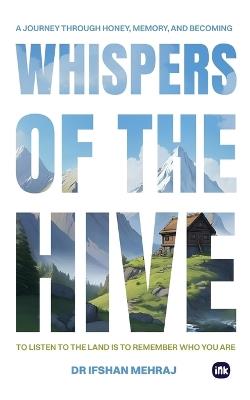 Whispers of the Hive: A Journey Through Honey, Memory, and Becoming - Ifshan Mehraj - cover