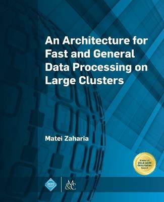 An Architecture for Fast and General Data Processing on Large Clusters - Matei Zaharia - cover
