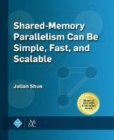 Shared-Memory Parallelism Can Be Simple, Fast, and Scalable - Julian Shun - cover