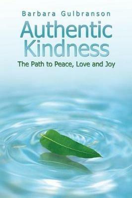 Authentic Kindness: The Path to Peace, Love and Joy - Barbara Gulbranson - cover