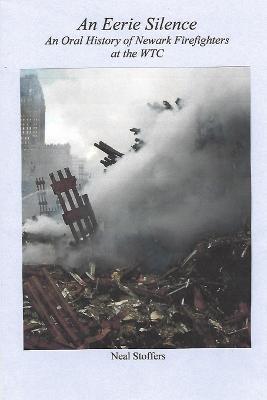An Eerie Silence: An Oral History of Newark Firefighters at the WTC - Neal Stoffers - cover