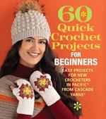60 Quick Crochet Projects for Beginners: Easy Projects for New Crocheters in Pacific® from Cascade Yarns®