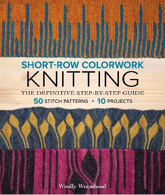 Short-Row Colorwork Knitting: The Definitive Step-by-Step Guide - Woolly Wormhead - cover
