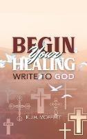 BEGIN Your HEALING: Write to God