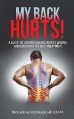 My Back Hurts!: A Guide to Understanding What's Wrong and Choosing the Best Treatment