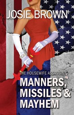 The Housewife Assassin's Manners, Missiles, and Mayhem: Book 22 - The Housewife Assassin Mystery Series - Josie Brown - cover