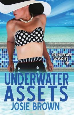 The Housewife Assassin's Underwater Assets: Book 24 - The Housewife Assassin Mystery Series - Josie Brown - cover