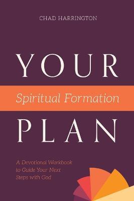 Your Spiritual Formation Plan: A Devotional Workbook to Guide Your Next Steps with God - Chad Harrington - cover
