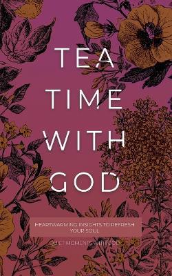 Tea Time with God: Heartwarming Insights to Refresh your Soul - Honor Books - cover