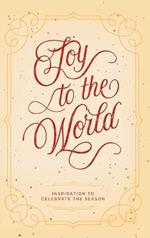 Joy to the World: Inspiration to Celebrate the Season