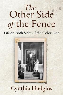 The Other Side of the Fence: Life on Both Sides of the Color Line - Cynthia Hudgins - cover