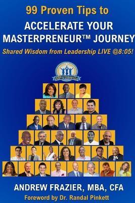 99 Proven Tips to Accelerate Your Masterpreneur Journey: Shared Wisdom from Leadership LIVE @ 8:05! - cover