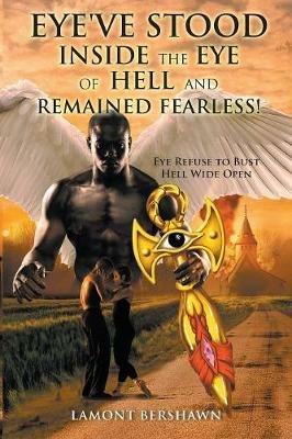 Eye've Stood Inside the Eye of Hell and Remained Fearless! - Lamont Bershawn - cover