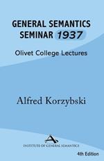 General Semantics Seminar 1937: Transcription of Notes from Lectures in General Semantics Given at Olivet College