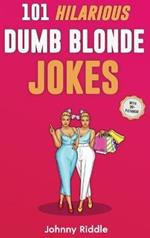 101 Hilarious Dumb Blonde Jokes: Laugh Out Loud With These Funny Blondes Jokes: Even Your Blonde Friend Will LOL! (WITH 30] PICTURES)