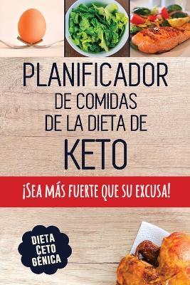 Planificador de Comidas de la Dieta de Keto: Un planificador de comidas bajas en carbohidratos de 90 dias para ayudarle a perder peso !Sea mas fuerte que su excusa! Siga su dieta cetogenica y lleve un registro de lo que come - Studio Bralfa - cover