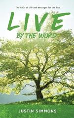 Live by the Word: The ABCs of Life and Messages for the Soul
