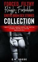 Forced, Filthy & Rough- Forbidden & Erotic BDSM Sex Stories Collection: Erotica For Women- Submission, Femdom, CNC, Spanking, Domination, Role-Play, First Time Anal, Gangbangs & More