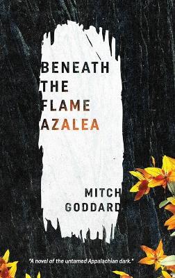 Beneath the Flame Azalea - Mitch Goddard - cover