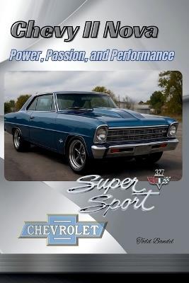 Chevy II Nova: Power, Passion, and Performance - Todd A Bandel - cover