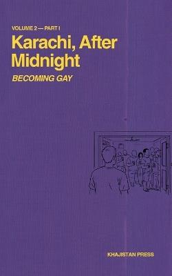 Karachi, After Midnight: Volume 2 - Part I: Becoming Gay - Shams Tabrizi - cover