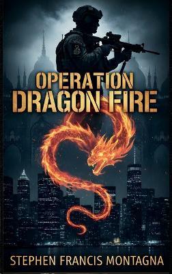 Operation Dragon Fire - Stephen F Montagna - cover