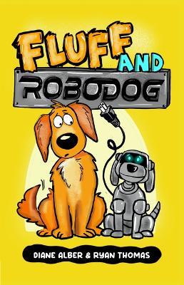 Fluff and Robo Dog: (Fluff and Robo Dog- Dyslexia-Friendly, Funny, Illustrated Chapter Books for Kids) - Diane Alber - cover
