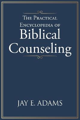 The Practical Encyclopedia of Biblical Counseling - Jay E Adams - cover