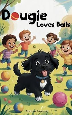 Dougie Loves Balls - Bryanne Prizeman - cover
