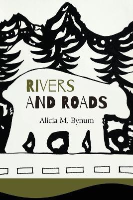 Rivers and Roads - Alicia M Bynum - cover