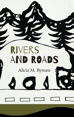 Rivers and Roads - Alicia M Bynum - cover