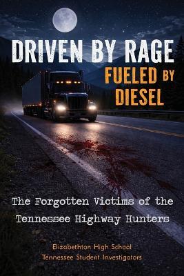 Driven by Rage Fueled by Diesel: The Forgotten Victims of the Tennessee Highway Hunters - cover