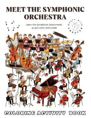 Meet the Symphonic Orchestra Coloring Activity Book: A Fun, Educational Coloring and Activity Book for Kids to Discover the Orchestra and Its Musical Families - Learn With Chester,Violetta Enloe - cover