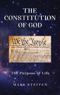 The Constitution of God: The Existential Threat to the Creation of the Kingdom of Heaven and the Nation of America - Mark Steffen - cover