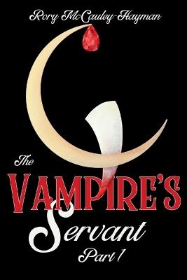 The Vampire's Servant Part 1 - Rory McCauley-Hayman - cover