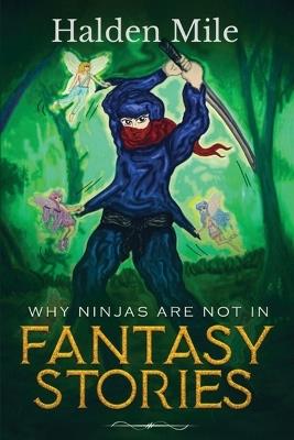 Why Ninjas Are Not In Fantasy Stories - Halden Mile - cover