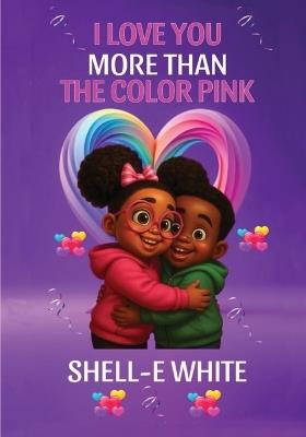 I Love You More Than The Color Pink - Shell-E White - cover