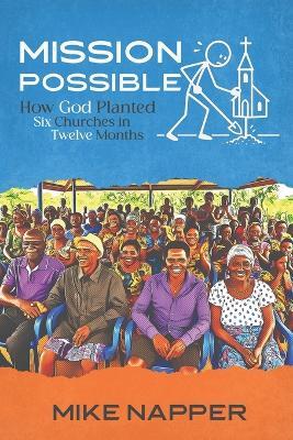 Mission Impossible: How God Planted Six Churches In Twelve Months - Mike Napper - cover