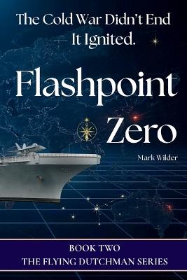 Flashpoint Zero: The Cold War Didn't End - It Ignited - Wilder - cover