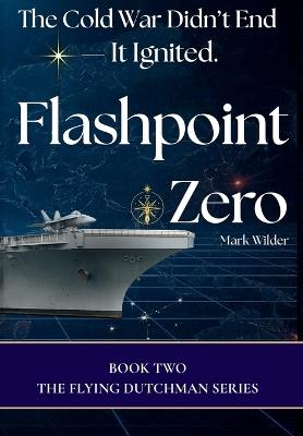Flashpoint Zero: The Cold War Didn't End - It Ignited - Mark Wilder - cover
