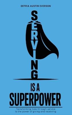 Serving is a Superpower - Detria Austin Everson - cover
