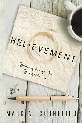 Believement: Breaking through the belief barrier - Mark Cornelius - cover