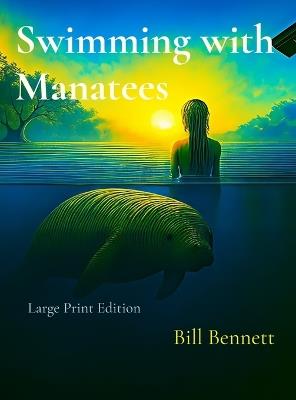 Swimming with Manatees: Large Print Edition - Bill Bennett - cover
