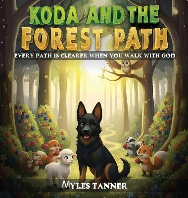 Koda and the Forest Path: Every Path Is Clearer When You Walk with God - Myles Tanner - cover
