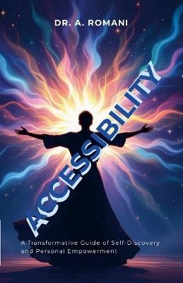 Accessibility: A Transformative Guide of Self-Discovery and Personal Empowerment - A Romani - cover