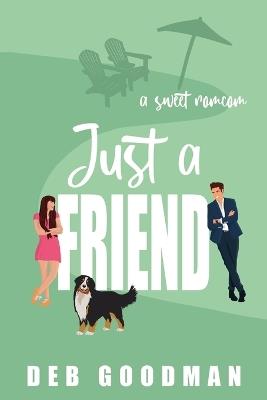 Just a Friend: a Sweet RomCom - Deb Goodman - cover