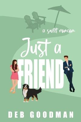 Just a Friend: a Sweet RomCom - Deb Goodman - cover