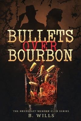 Bullets Over Bourbon - B Wills - cover