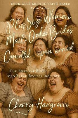 Plus Size Women Mail-Order Brides: Cancelled upon Arrival: Rejected Brides, Heavenly Humor, and the Birth of the 1890s Mail-Order Husbands Club - Cherry Hargrove - cover